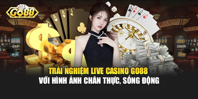 Các ưu điểm khi tham gia cá cược tại Live casino Go88